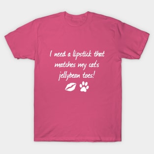 I Need A Lipstick That Matches My Cat's Jellybean Toes | Quotes | Hot Pink T-Shirt